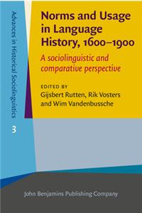 Norms and Usage in Language History, 1600-1900: A Sociolinguistic and Comparative Perspective