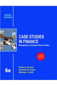 Case Studies In Finance: Managing For Corporate Value Creation