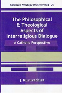 The Philosophical and Theological Aspects of Interreligious Dialogue : A Catholic Perspective