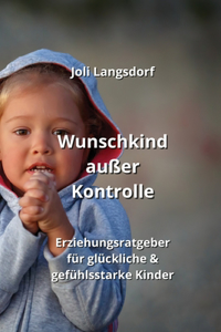 Wunschkind außer Kontrolle
