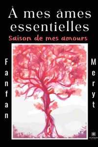 À mes âmes essentielles: Saison de mes amours
