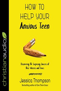 How to Help Your Anxious Teen