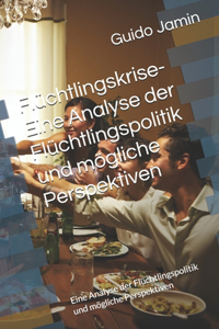 Flüchtlingskrise-Eine Analyse der Flüchtlingspolitik und mögliche Perspektiven