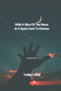 With A Slice Of The Moon & A Spark Sent To Heaven