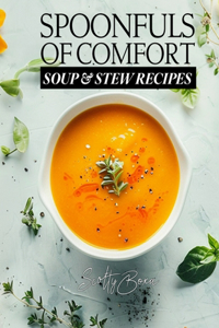 Spoonfuls of Comfort - Soup & Stew Recipes