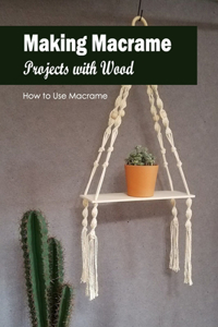 Making Macrame Projects with Wood