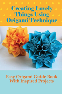 Creating Lovely Things Using Origami Technique