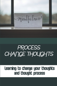 Process Change Thoughts