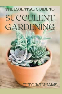 Essential Guide to Succulent Gardening