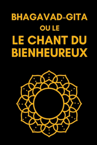 Bhagavad-Gîtâ ou Le Chant Du Bienheureux