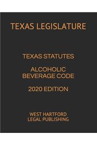 Texas Statutes Alcoholic Beverage Code 2020 Edition