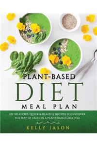 Plant-Based Diet Meal Plan: 101 Delicious, Quick & Healthy Recipes to Discover The Way of Taste in a Plant-Based Lifestyle