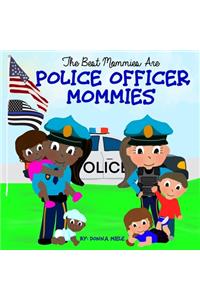 The Best Mommies are Police Officer Mommies