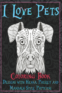 I Love Pets - Coloring Book - Designs with Henna, Paisley and Mandala Style Patterns