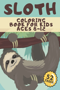 Sloth Coloring Book For Kids Ages 8-12: Fun Colouring Pages With Sloths.Great Idea For Creative Boys And Girls