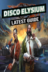 Disco Elysium LATEST GUIDE