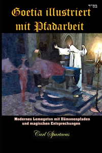 Goetia illustriert mit Pfadarbeit: Modernes Lemegeton mit Dämonenpfaden und magischen Entsprechungen