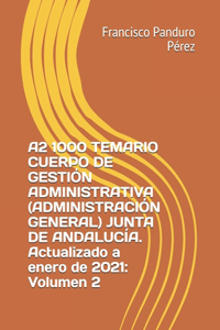 A2 1000 TEMARIO CUERPO DE GESTIÓN ADMINISTRATIVA (ADMINISTRACIÓN GENERAL) JUNTA DE ANDALUCÍA. Actualizado a enero de 2021