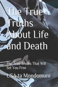The True Truths About Life and Death