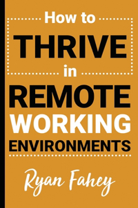 How To Thrive In Remote Working Environments