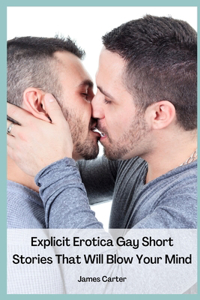 Explicit Erotica Gay Short Stories That Will Blow Your Mind
