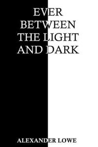 Ever Between the Light and Dark