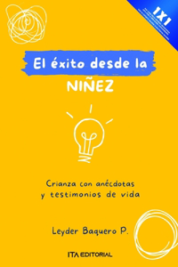 éxito desde la niñez: Crianza con anécdotas y testimonios de vida