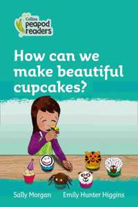 Collins Peapod Readers - Level 3 - How Can We Make Beautiful Cupcakes?