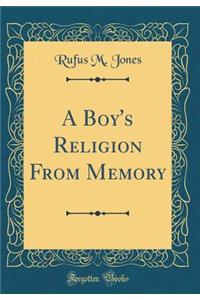 A Boy's Religion from Memory (Classic Reprint)
