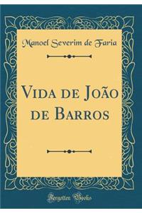 Vida de JoÃ£o de Barros (Classic Reprint)