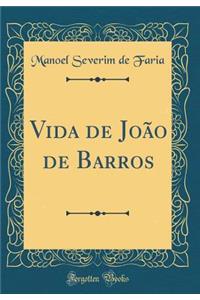 Vida de JoÃ£o de Barros (Classic Reprint)