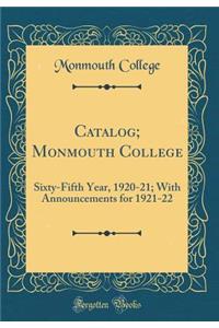 Catalog; Monmouth College: Sixty-Fifth Year, 1920-21; With Announcements for 1921-22 (Classic Reprint)
