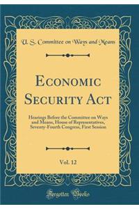 Economic Security Act, Vol. 12: Hearings Before the Committee on Ways and Means, House of Representatives, Seventy-Fourth Congress, First Session (Classic Reprint)