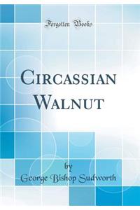 Circassian Walnut (Classic Reprint)