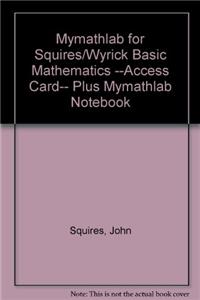 Mylab Math for Squires/Wyrick Basic Mathematics --Access Card-- Plus Mylab Math Notebook