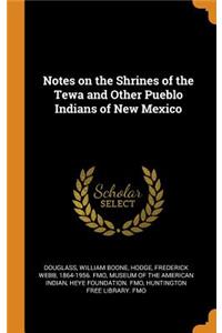 Notes on the Shrines of the Tewa and Other Pueblo Indians of New Mexico