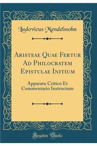 Aristeae Quae Fertur Ad Philocratem Epistulae Initium: Apparatu Critico Et Commentario Instructum (Classic Reprint): Apparatu Critico Et Commentario Instructum (Classic Reprint)