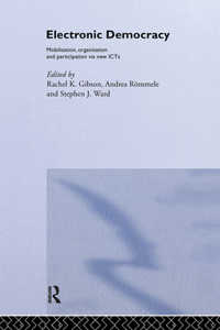 Electronic Democracy: Mobilisation, Organisation and Participation via new ICTs
