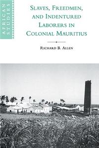 Slaves, Freedmen and Indentured Laborers in Colonial Mauritius