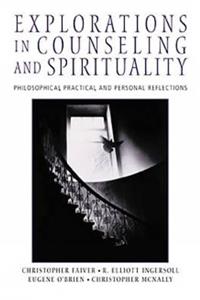 Explorations in Counseling and Spirituality: Philosophical, Practical, and Personal Reflections
