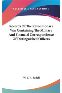 Records Of The Revolutionary War Containing The Military And Financial Correspondence Of Distinguished Officers