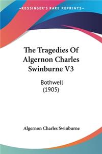 Tragedies Of Algernon Charles Swinburne V3