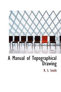 A Manual of Topographical Drawing