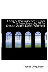 Literary Reminiscences; From the Autobiography of an English Opium-Eater, Volume II