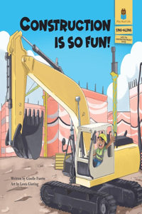 Construction is So Fun!