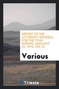 Report of the attorney-general for the year ending January 21, 1914. No.12