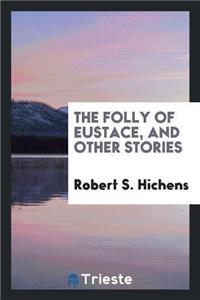Folly of Eustace, and Other Stories