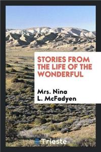 Stories from the Life of the Wonderful
