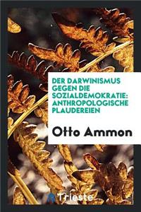 Der Darwinismus Gegen Die Sozialdemokratie: Anthropologische Plaudereien
