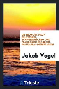 Die Prokura Nach Deutschem, Schweizerischem Und FranzÃ¶sischem Recht...